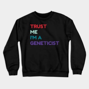 Trust me I'm a geneticist Crewneck Sweatshirt
